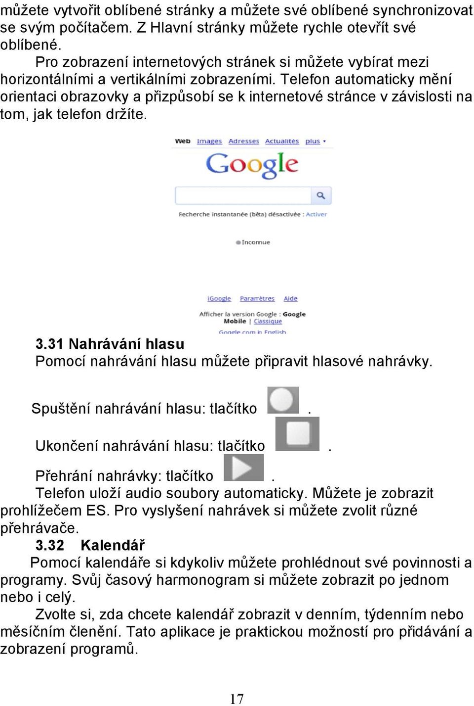 Telefon automaticky mění orientaci obrazovky a přizpůsobí se k internetové stránce v závislosti na tom, jak telefon držíte. 3.