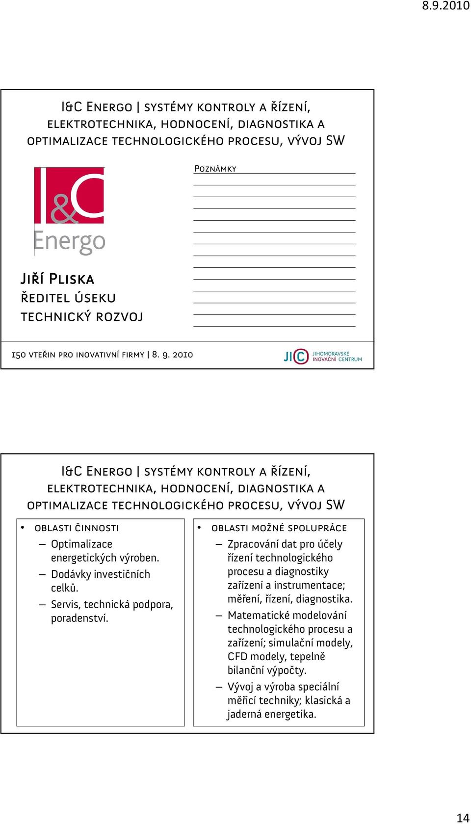 Dodávky investičních celků. Servis, technická podpora, poradenství.