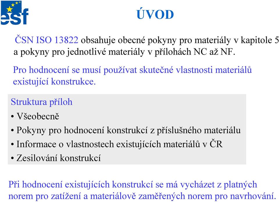 Struktura příloh Všeobecně Pokyny pro hodnocení konstrukcí z příslušného materiálu Informace o vlastnostech existujících