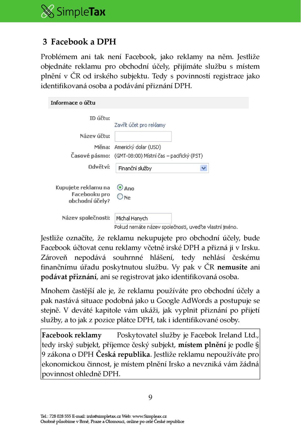 Jestliže označíte, že reklamu nekupujete pro obchodní účely, bude Facebook účtovat cenu reklamy včetně irské DPH a přizná ji v Irsku.