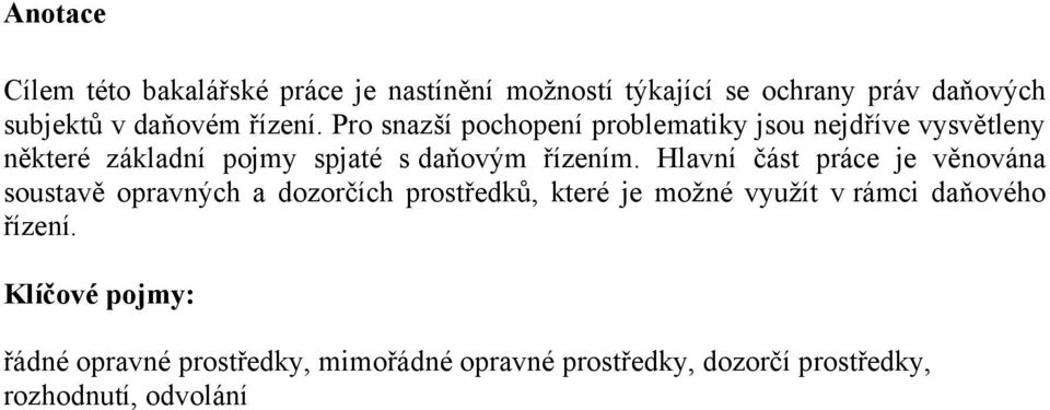 Hlavní část práce je věnována soustavě opravných a dozorčích prostředků, které je moţné vyuţít v rámci daňového