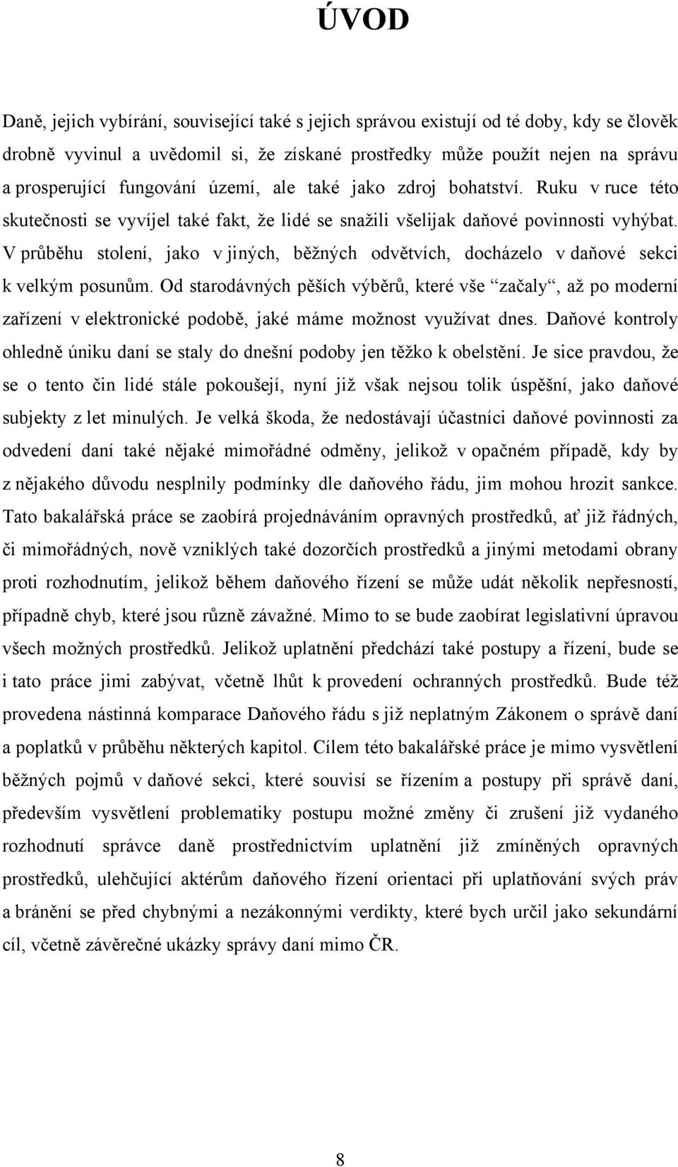 V průběhu stolení, jako v jiných, běţných odvětvích, docházelo v daňové sekci k velkým posunům.