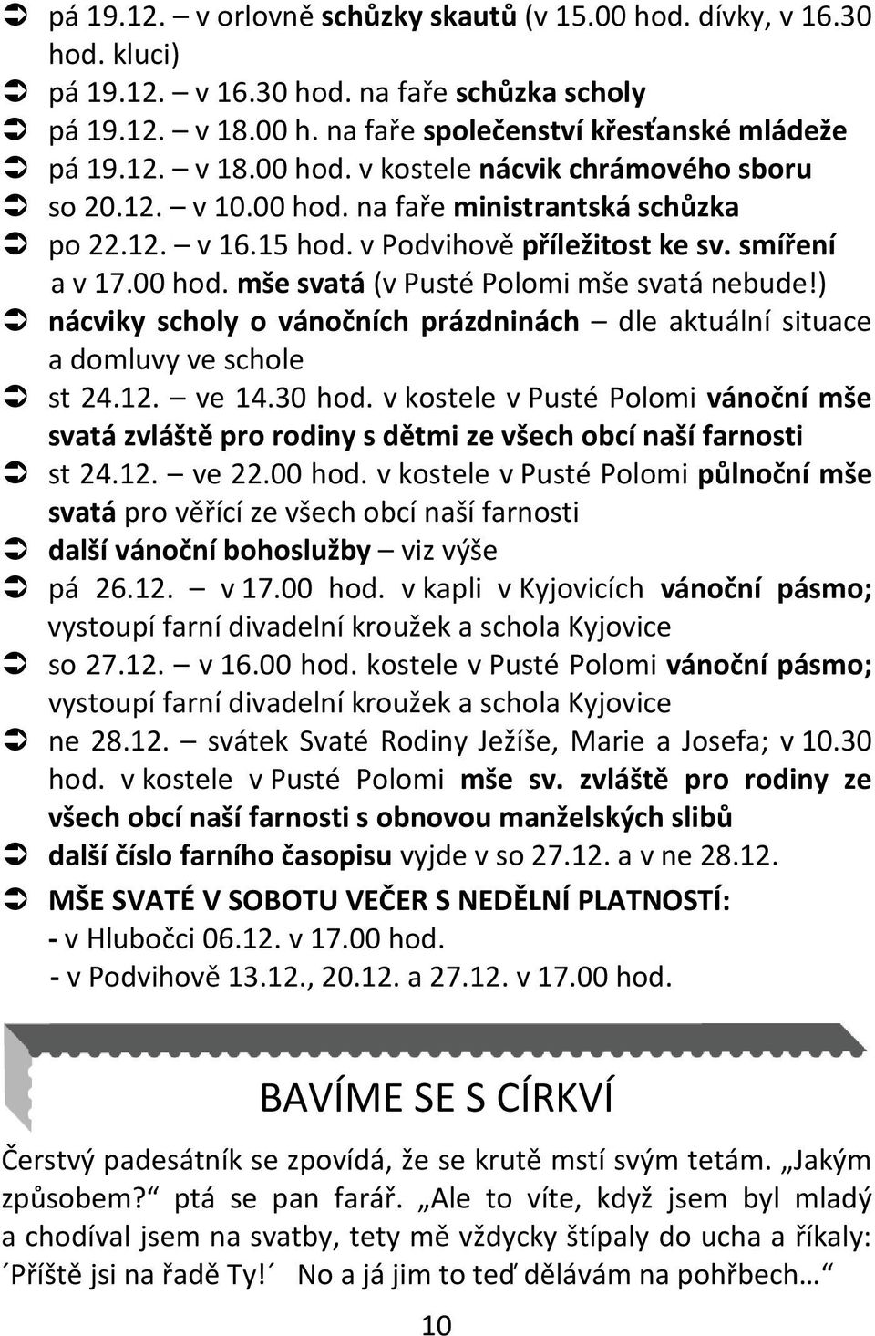 ) nácviky scholy o vánočních prázdninách dle aktuální situace a domluvy ve schole st 24.12. ve 14.30 hod.