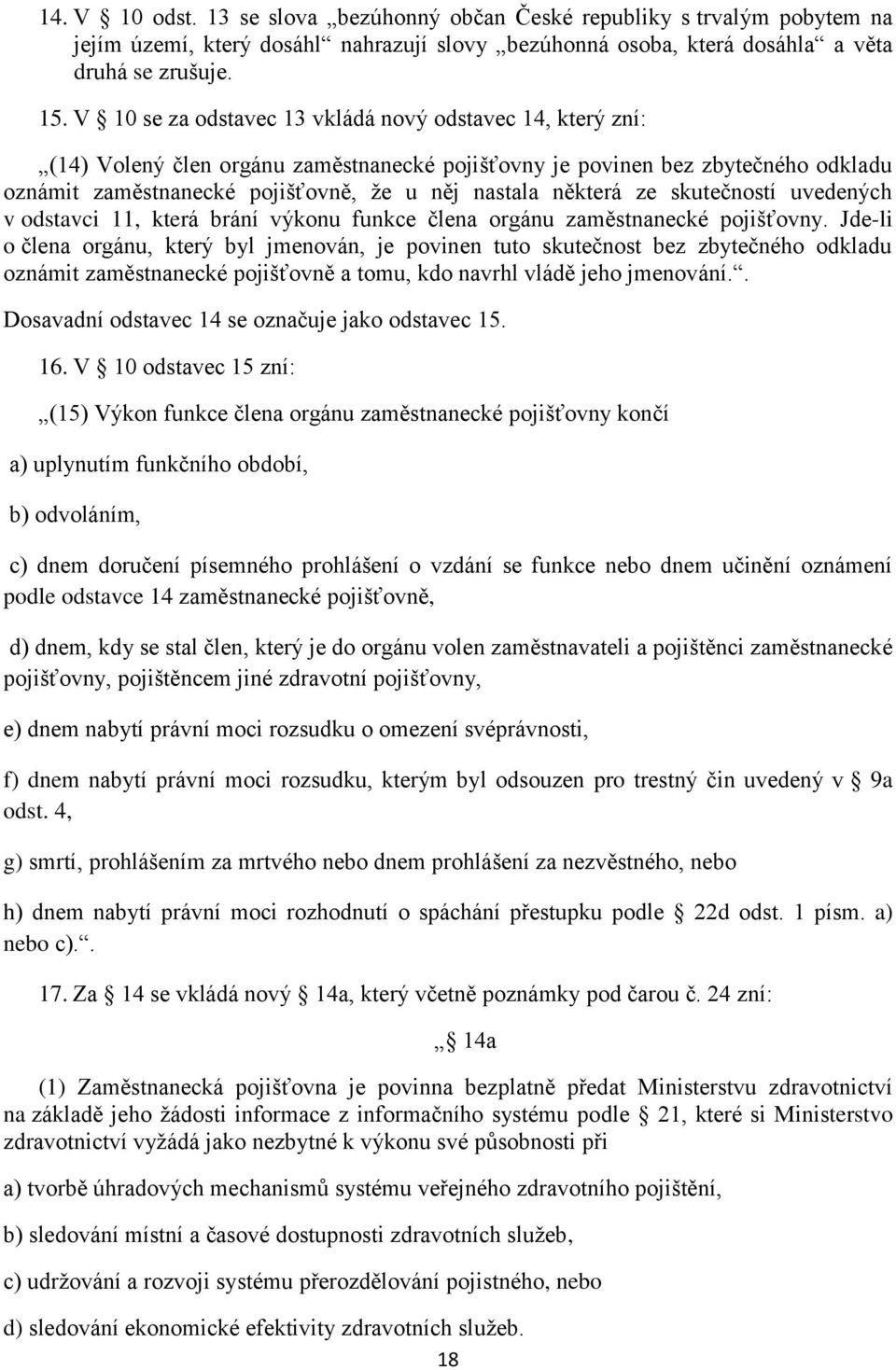 některá ze skutečností uvedených v odstavci 11, která brání výkonu funkce člena orgánu zaměstnanecké pojišťovny.