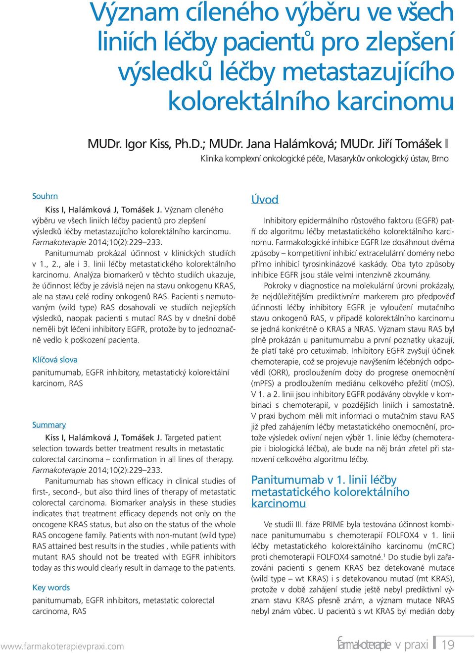 Význam cíleného výběru ve všech liniích léčby pacientů pro zlepšení výsledků léčby metastazujícího kolorektálního karcinomu. Farmakoterapie 2014;10(2):229 233.