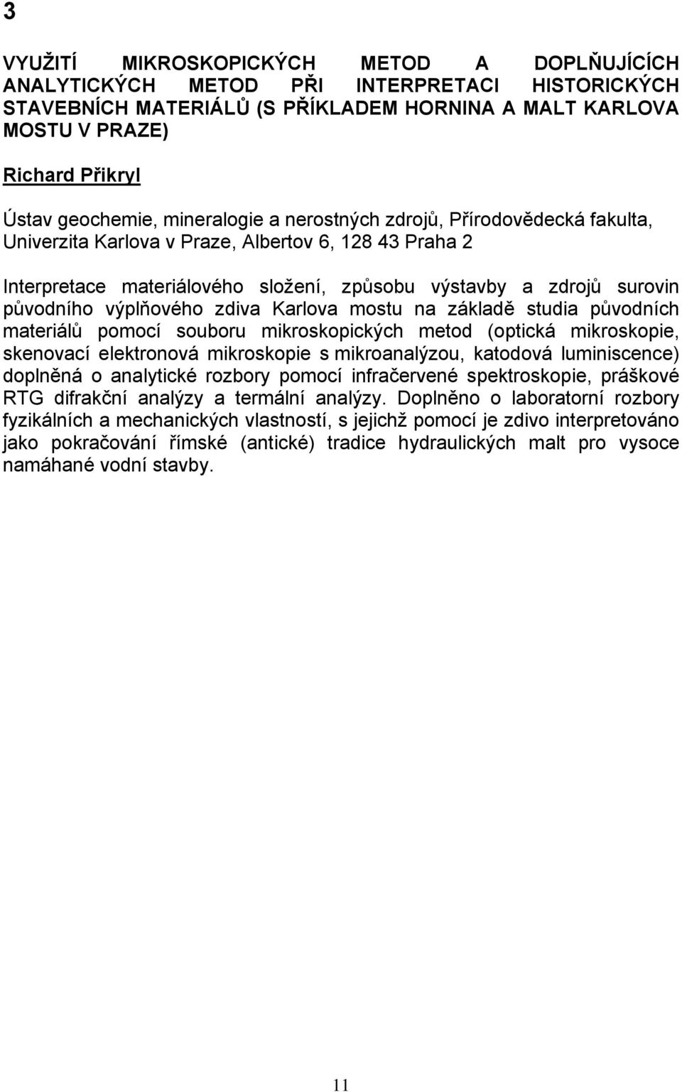 původního výplňového zdiva Karlova mostu na základě studia původních materiálů pomocí souboru mikroskopických metod (optická mikroskopie, skenovací elektronová mikroskopie s mikroanalýzou, katodová