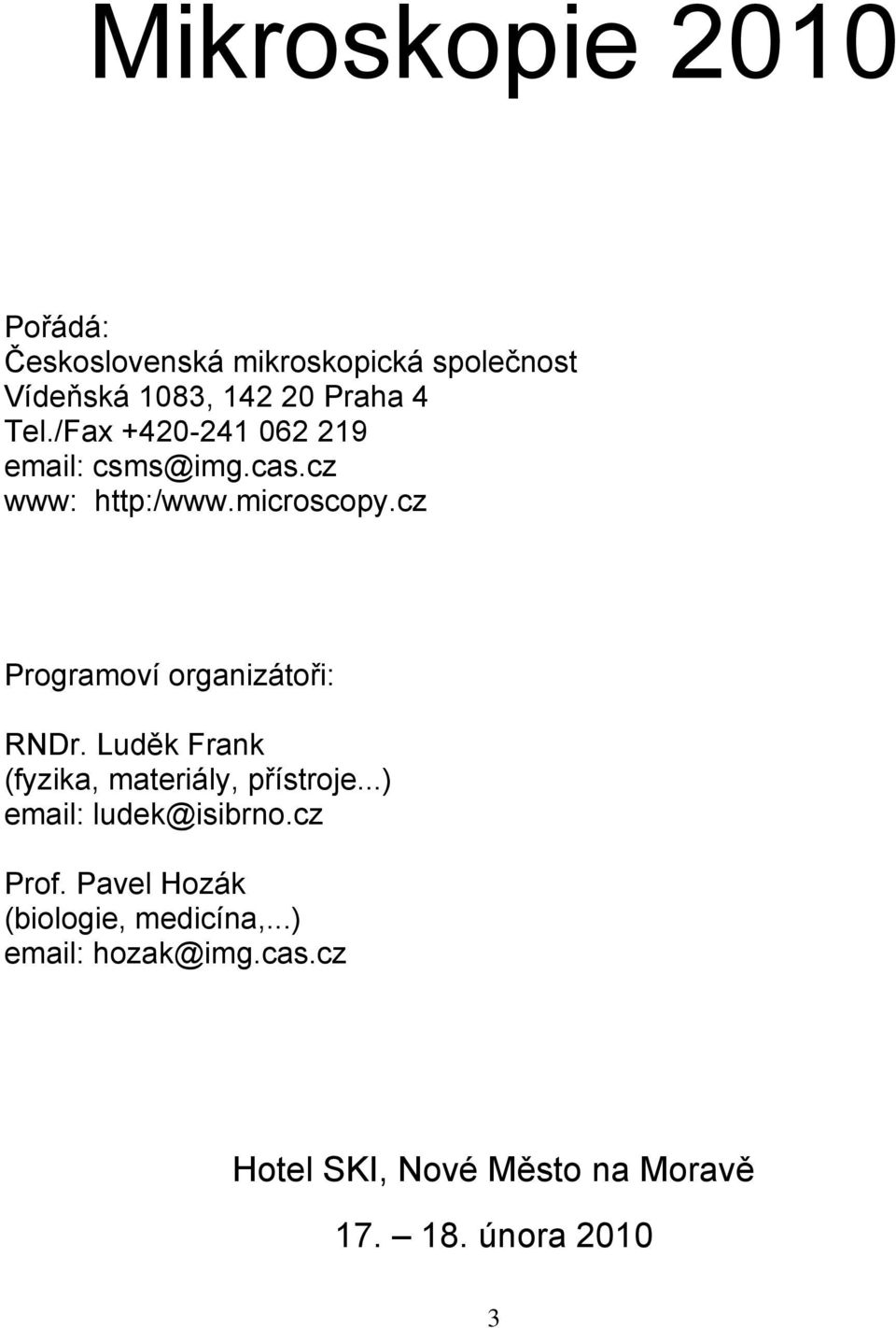 cz Programoví organizátoři: RNDr. Luděk Frank (fyzika, materiály, přístroje...) email: ludek@isibrno.