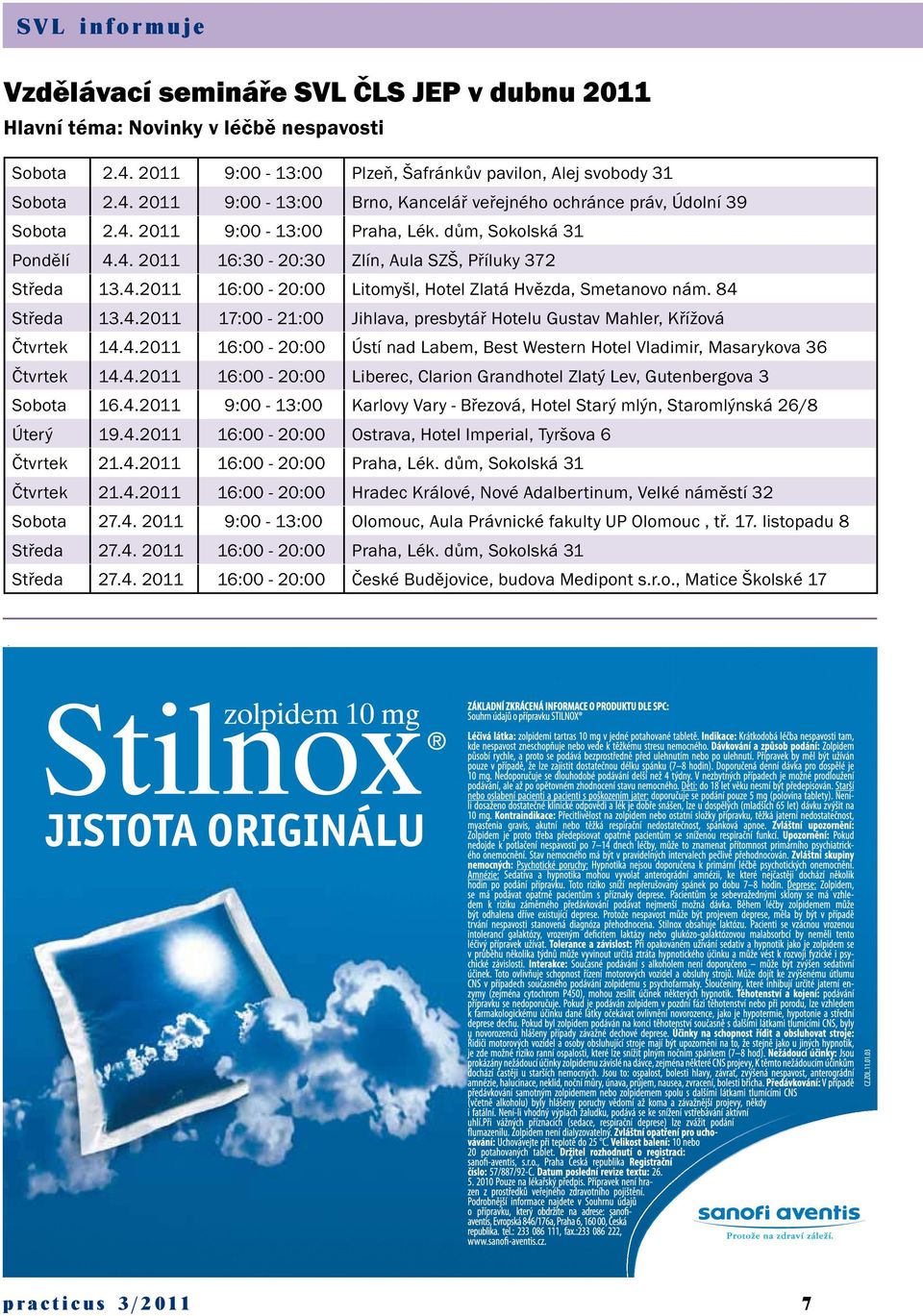 4.2011 16:00-20:00 Ústí nad Labem, Best Western Hotel Vladimir, Masarykova 36 Čtvrtek 14.4.2011 16:00-20:00 Liberec, Clarion Grandhotel Zlatý Lev, Gutenbergova 3 Sobota 16.4.2011 9:00-13:00 Karlovy Vary - Březová, Hotel Starý mlýn, Staromlýnská 26/8 Úterý 19.