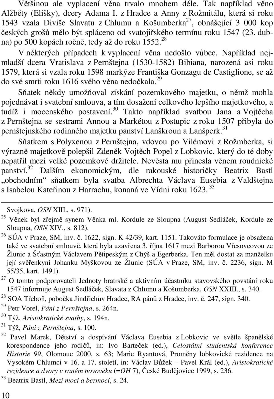 dubna) po 500 kopách ročně, tedy až do roku 1552. 28 V některých případech k vyplacení věna nedošlo vůbec.