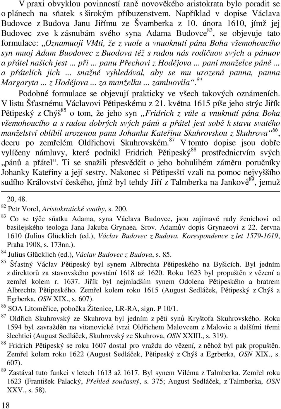 s radou nás rodičuov svých a pánuov a přátel našich jest... při... panu Přechovi z Hodějova... paní manželce páně... a přátelích jich... snažně vyhledával, aby se mu urozená panna, panna Margaryta.