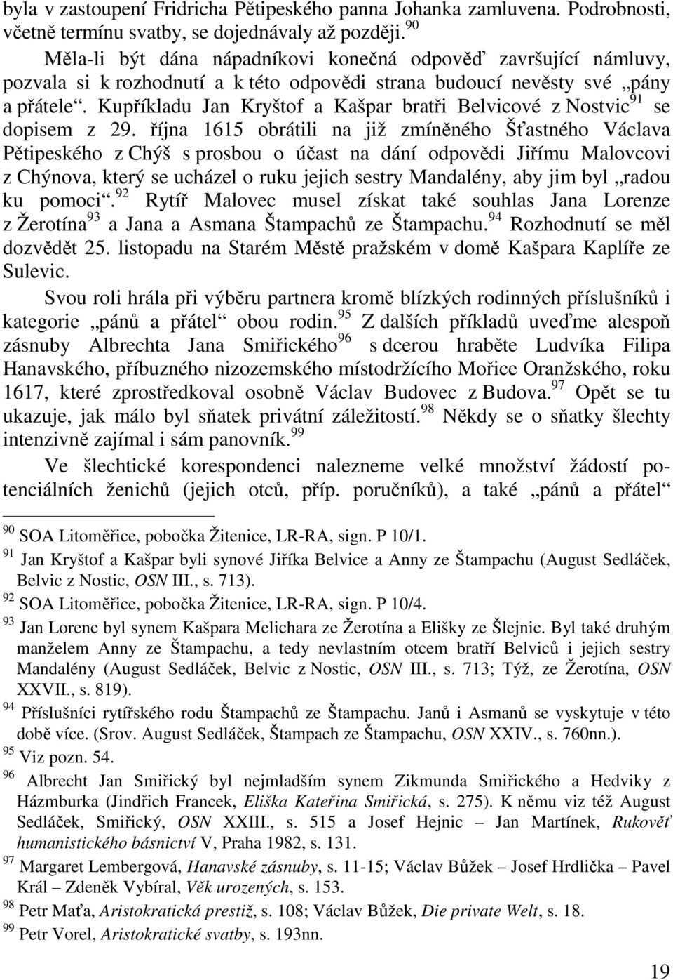 Kupříkladu Jan Kryštof a Kašpar bratři Belvicové z Nostvic 91 se dopisem z 29.