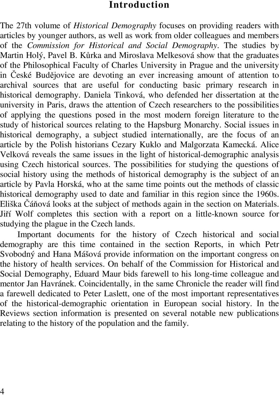 Kůrka and Miroslava Melkesová show that the graduates of the Philosophical Faculty of Charles University in Prague and the university in České Budějovice are devoting an ever increasing amount of
