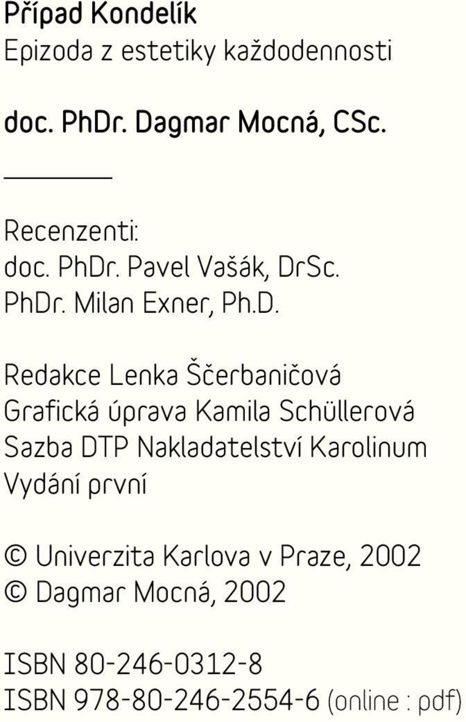 Nakladatelství Karolinum Vydání první Univerzita Karlova v Praze, 2002 Dagmar Mocná, 2002 ISBN