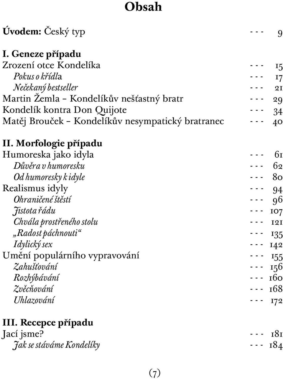 Matěj Brouček Kondelíkův nesympatický bratranec - - - 40 II.