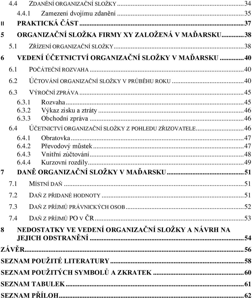 .. 46 6.3.3 Obchodní zpráva... 46 6.4 ÚČETNICTVÍ ORGANIZAČNÍ SLOŽKY Z POHLEDU ZŘIZOVATELE... 46 6.4.1 Obratovka... 47 6.4.2 Převodový můstek... 47 6.4.3 Vnitřní zúčtování... 48 6.4.4 Kurzovní rozdíly.