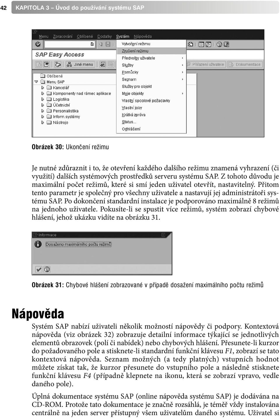 Po dokončení standardní instalace je podporováno maximálně 8 režimů na jednoho uživatele. Pokusíte-li se spustit více režimů, systém zobrazí chybové hlášení, jehož ukázku vidíte na obrázku 31.