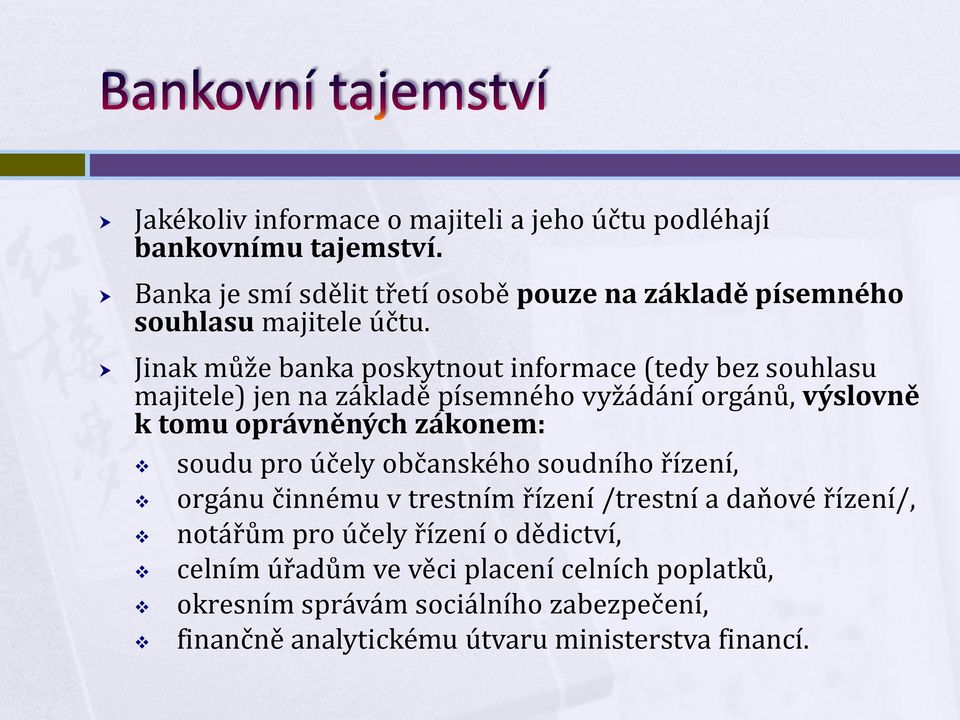 Jinak může banka poskytnout informace (tedy bez souhlasu majitele) jen na základě písemného vyžádání orgánů, výslovně k tomu oprávněných zákonem: