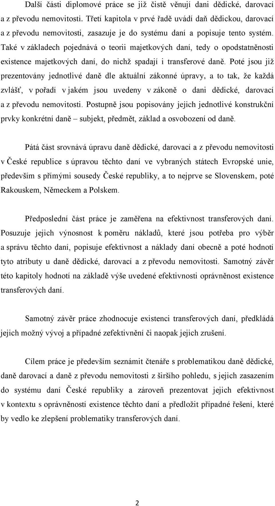 Také v základech pojednává o teorii majetkových daní, tedy o opodstatněnosti existence majetkových daní, do nichž spadají i transferové daně.