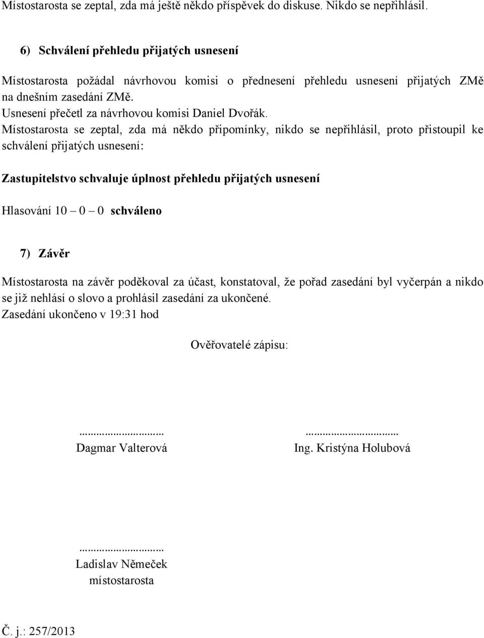 Usnesení přečetl za návrhovou komisi Daniel Dvořák.
