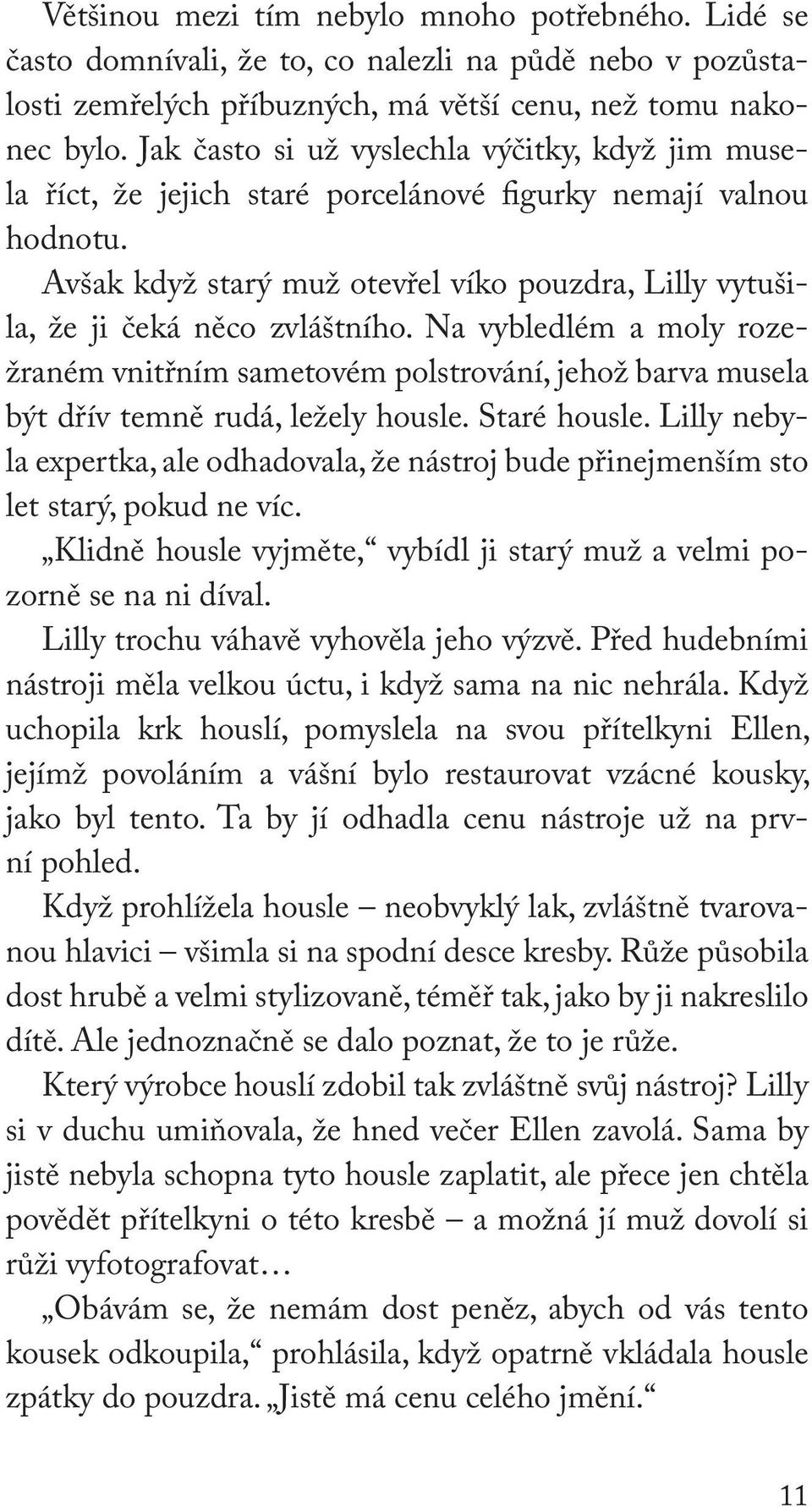 Avšak když starý muž otevřel víko pouzdra, Lilly vytuši - la, že ji čeká něco zvláštního.