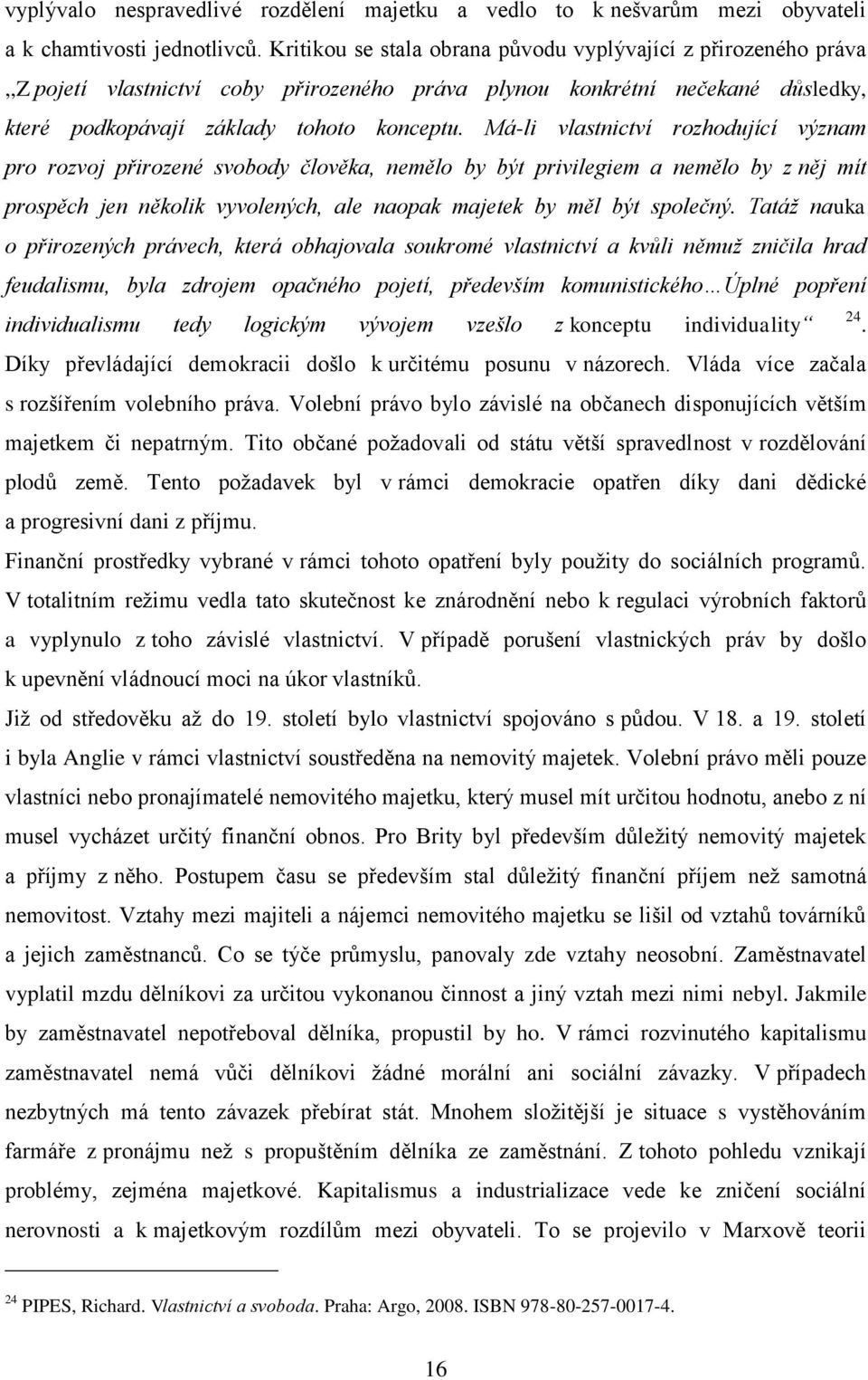 Má-li vlastnictví rozhodující význam pro rozvoj přirozené svobody člověka, nemělo by být privilegiem a nemělo by z něj mít prospěch jen několik vyvolených, ale naopak majetek by měl být společný.