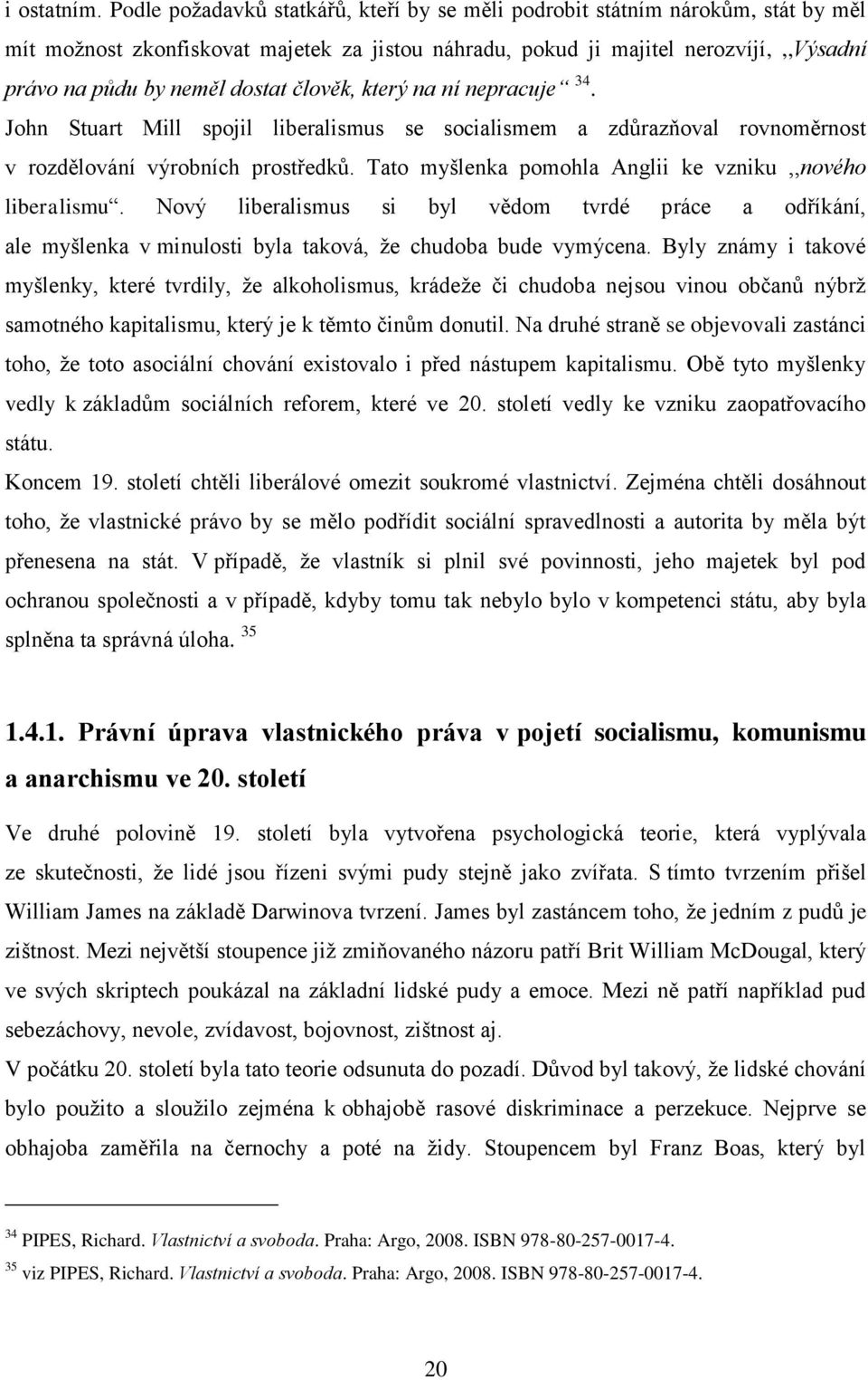 člověk, který na ní nepracuje 34. John Stuart Mill spojil liberalismus se socialismem a zdůrazňoval rovnoměrnost v rozdělování výrobních prostředků.