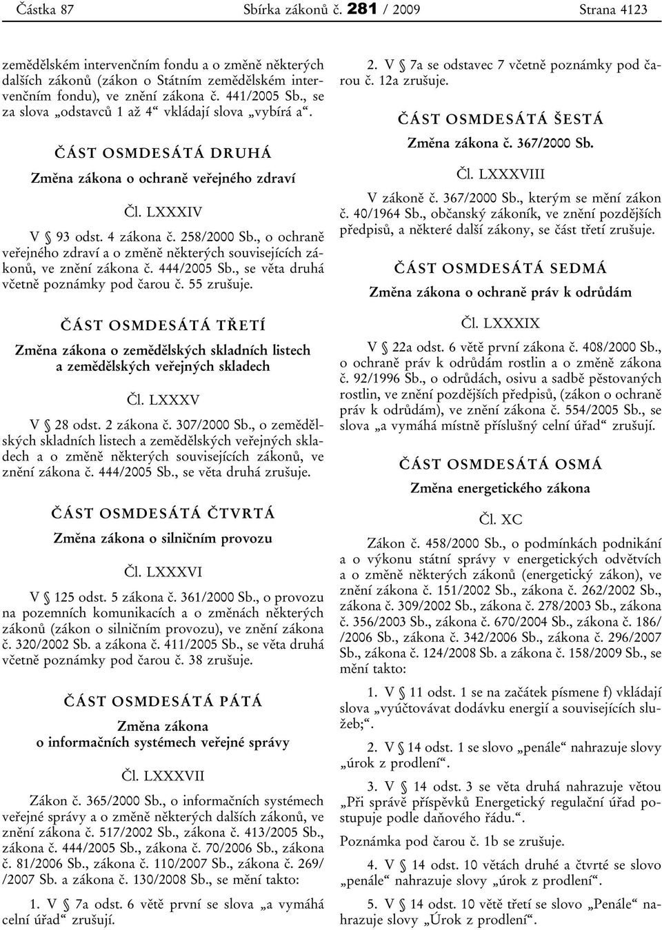 , o ochraně veřejného zdraví a o změně některých souvisejících zákonů, ve znění zákona č. 444/2005 Sb., se věta druhá včetně poznámky pod čarou č. 55 zrušuje.