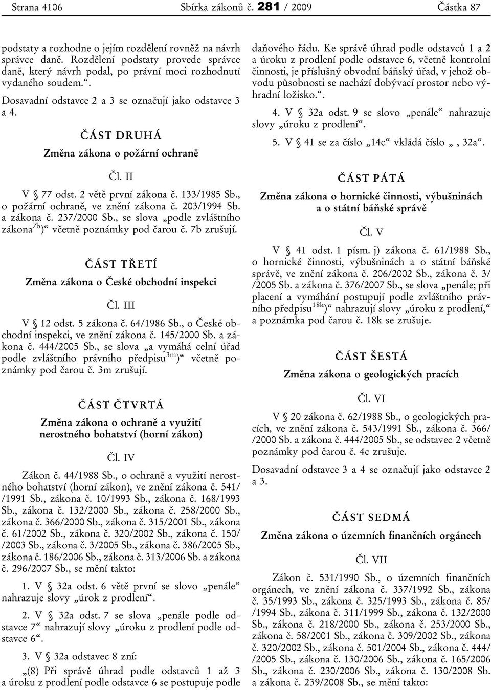 ČÁST DRUHÁ Změna zákona o požární ochraně Čl. II V 77 odst. 2 větě první zákona č. 133/1985 Sb., o požární ochraně, ve znění zákona č. 203/1994 Sb. a zákona č. 237/2000 Sb.