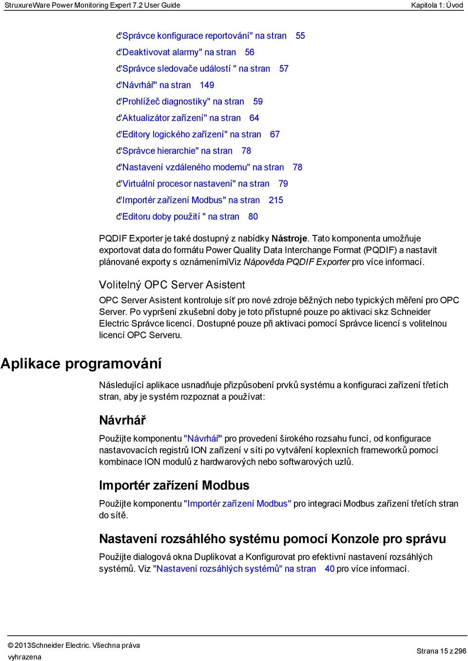 c"prohlížeč diagnostiky" na stran 59 c"aktualizátor zařízení" na stran 64 c"editory logického zařízení" na stran 67 c"správce hierarchie" na stran 78 c"nastavení vzdáleného modemu" na stran 78