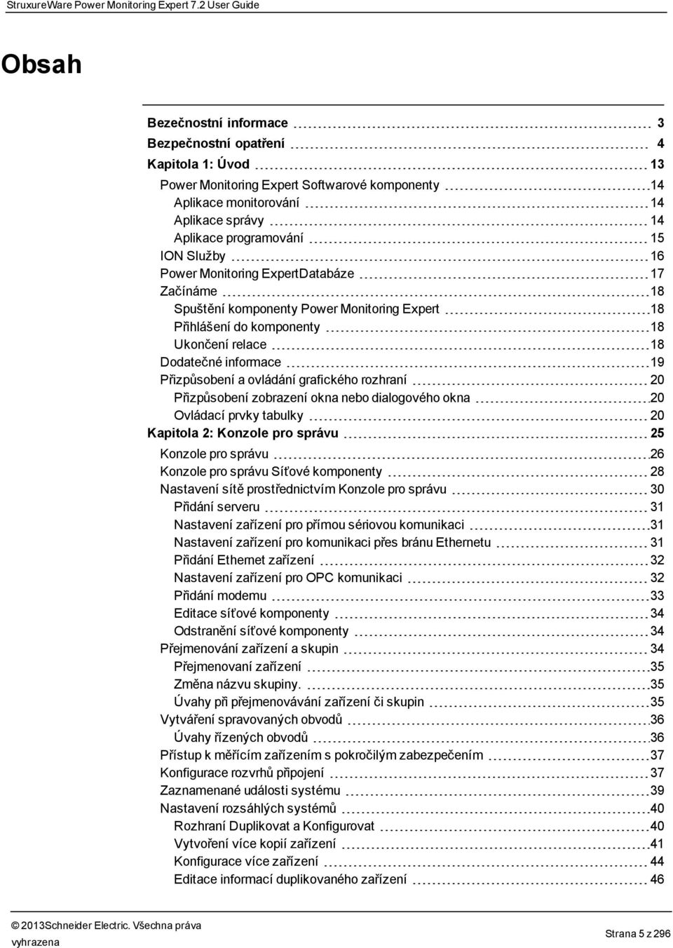 programování 15 ION Služby 16 Power Monitoring ExpertDatabáze 17 Začínáme 18 Spuštění komponenty Power Monitoring Expert 18 Přihlášení do komponenty 18 Ukončení relace 18 Dodatečné informace 19