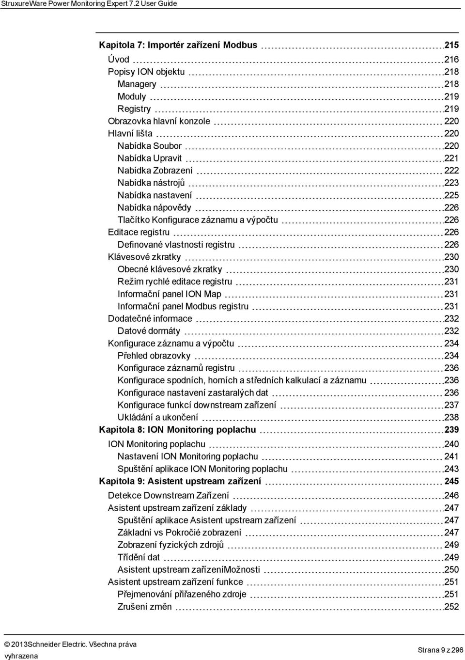 Upravit 221 Nabídka Zobrazení 222 Nabídka nástrojů 223 Nabídka nastavení 225 Nabídka nápovědy 226 Tlačítko Konfigurace záznamu a výpočtu 226 Editace registru 226 Definované vlastnosti registru 226