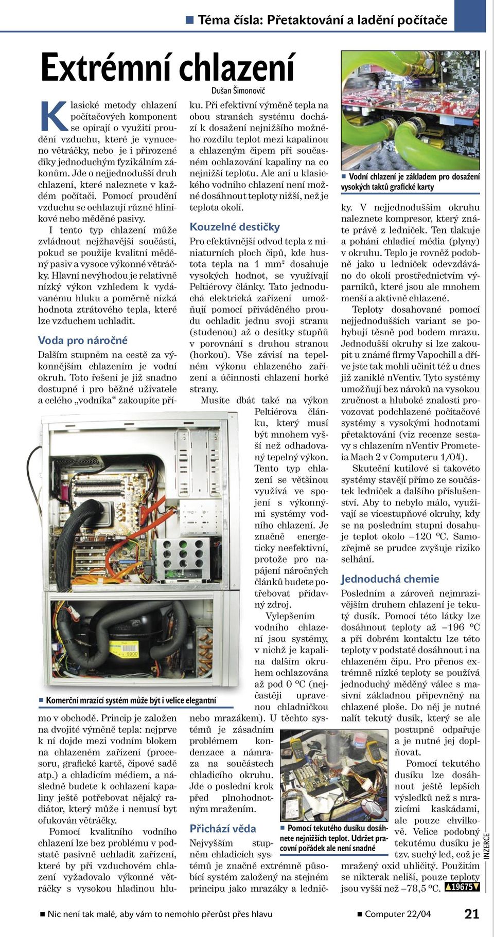 I tento typ chlazení může zvládnout nejžhavější součásti, pokud se použije kvalitní měděný pasiv a vysoce výkonné větráčky.