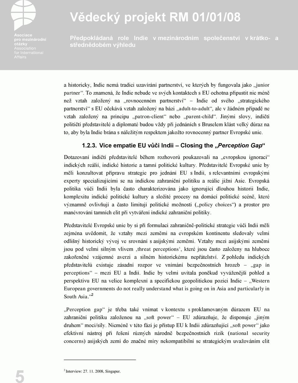 bázi adult-to-adult, ale v žádném případě ne vztah založený na principu patron-client nebo parent-child.