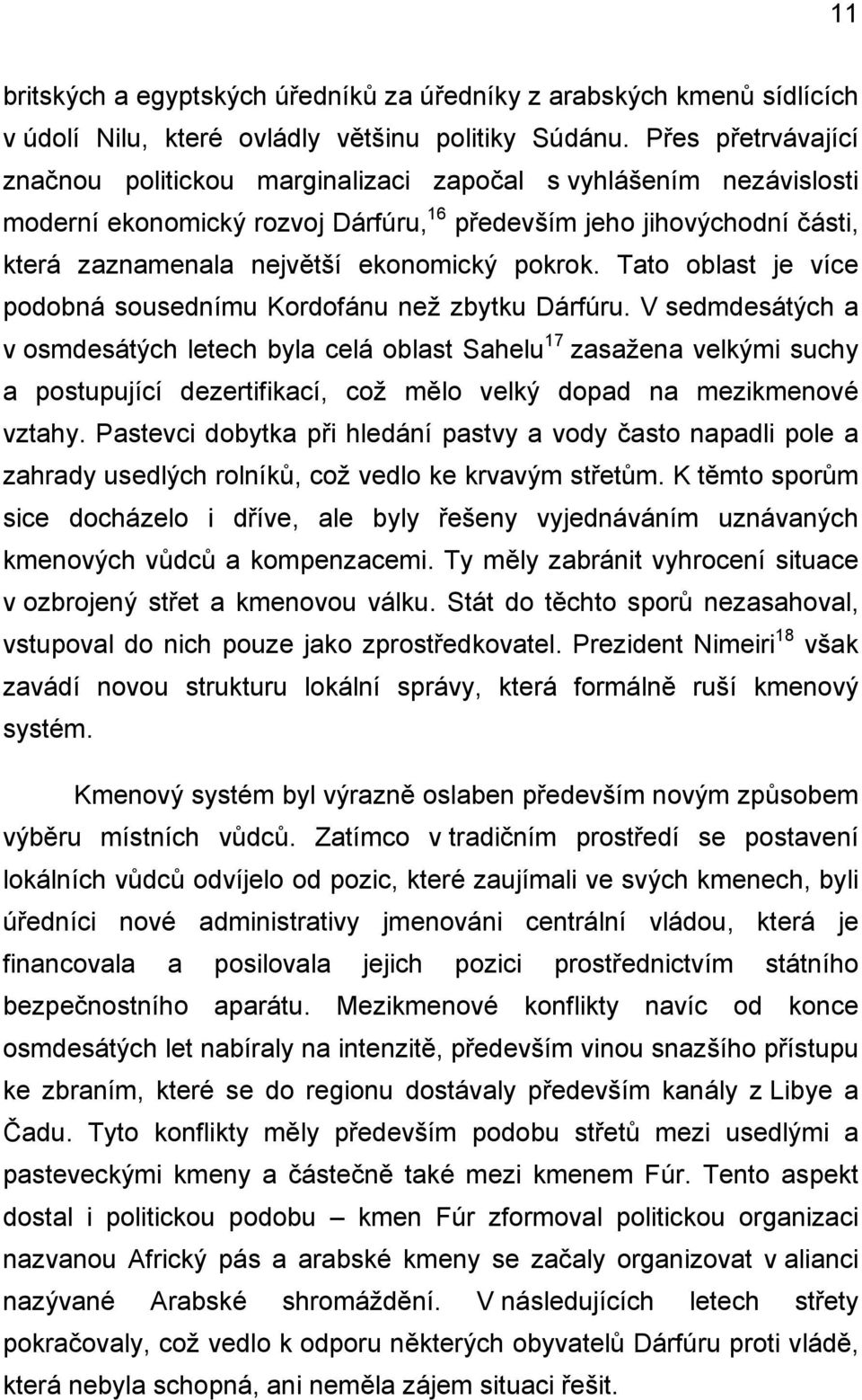 pokrok. Tato oblast je více podobná sousednímu Kordofánu než zbytku Dárfúru.