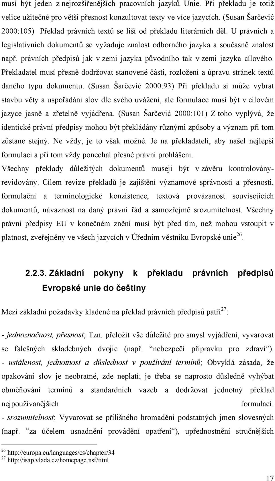 právních předpisů jak v zemi jazyka původního tak v zemi jazyka cílového. Překladatel musí přesně dodržovat stanovené části, rozložení a úpravu stránek textů daného typu dokumentu.