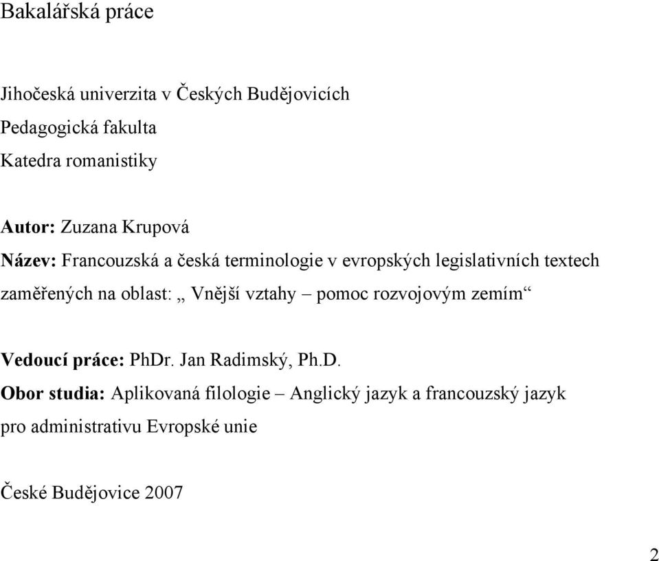 zaměřených na oblast: Vnější vztahy pomoc rozvojovým zemím Vedoucí práce: PhDr