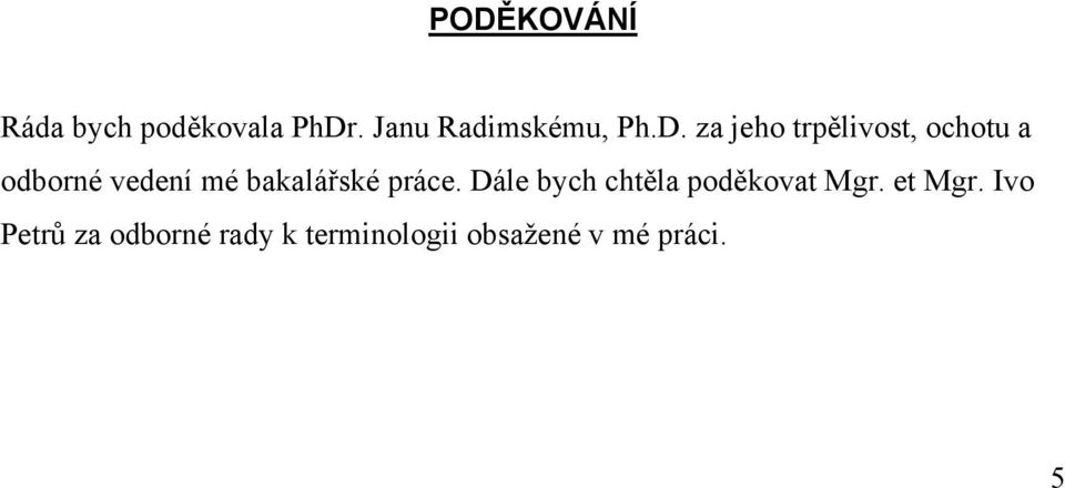 bakalářské práce. Dále bych chtěla poděkovat Mgr. et Mgr.