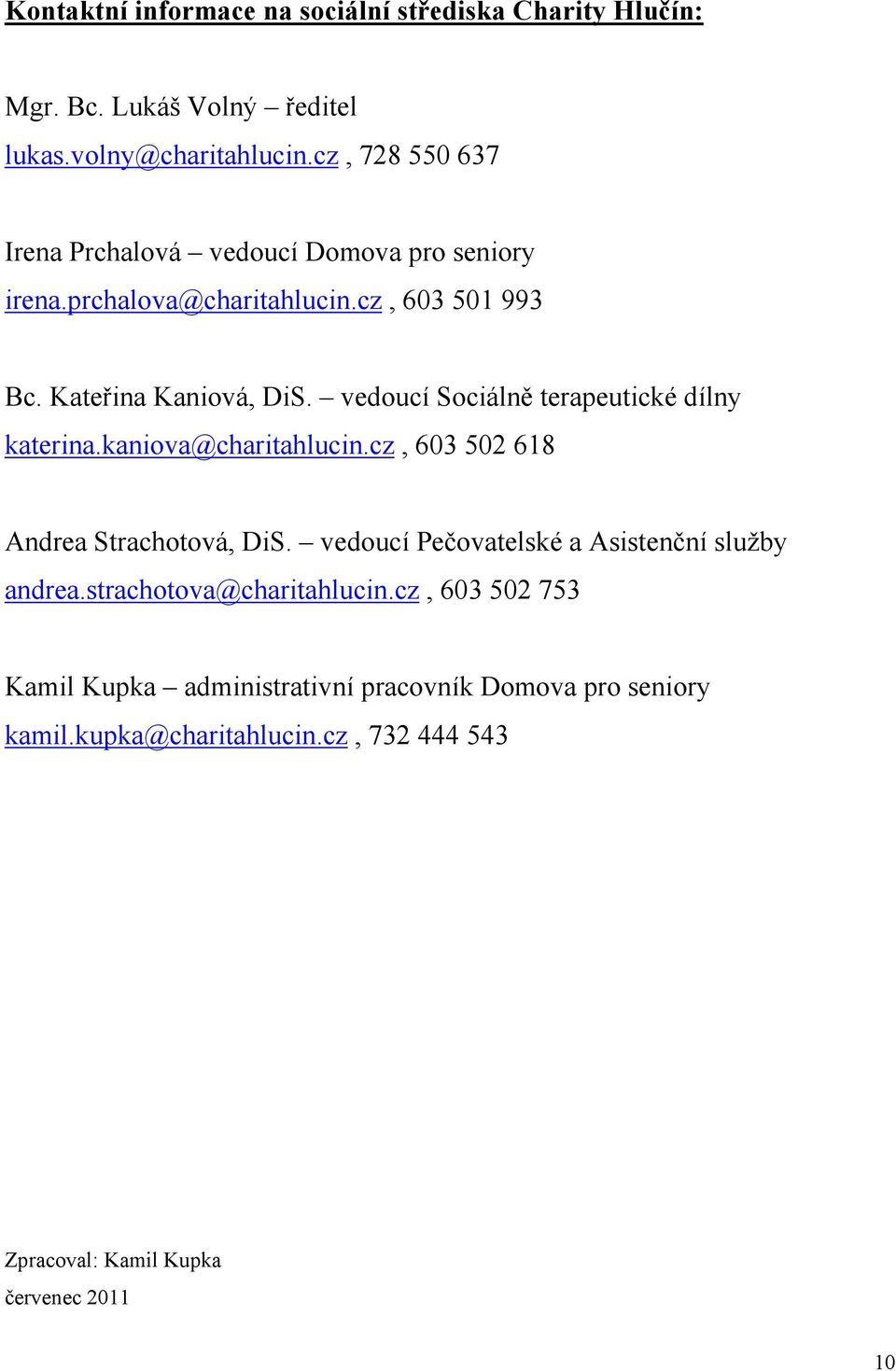 vedoucí Sociálně terapeutické dílny katerina.kaniova@charitahlucin.cz, 603 502 618 Andrea Strachotová, DiS.