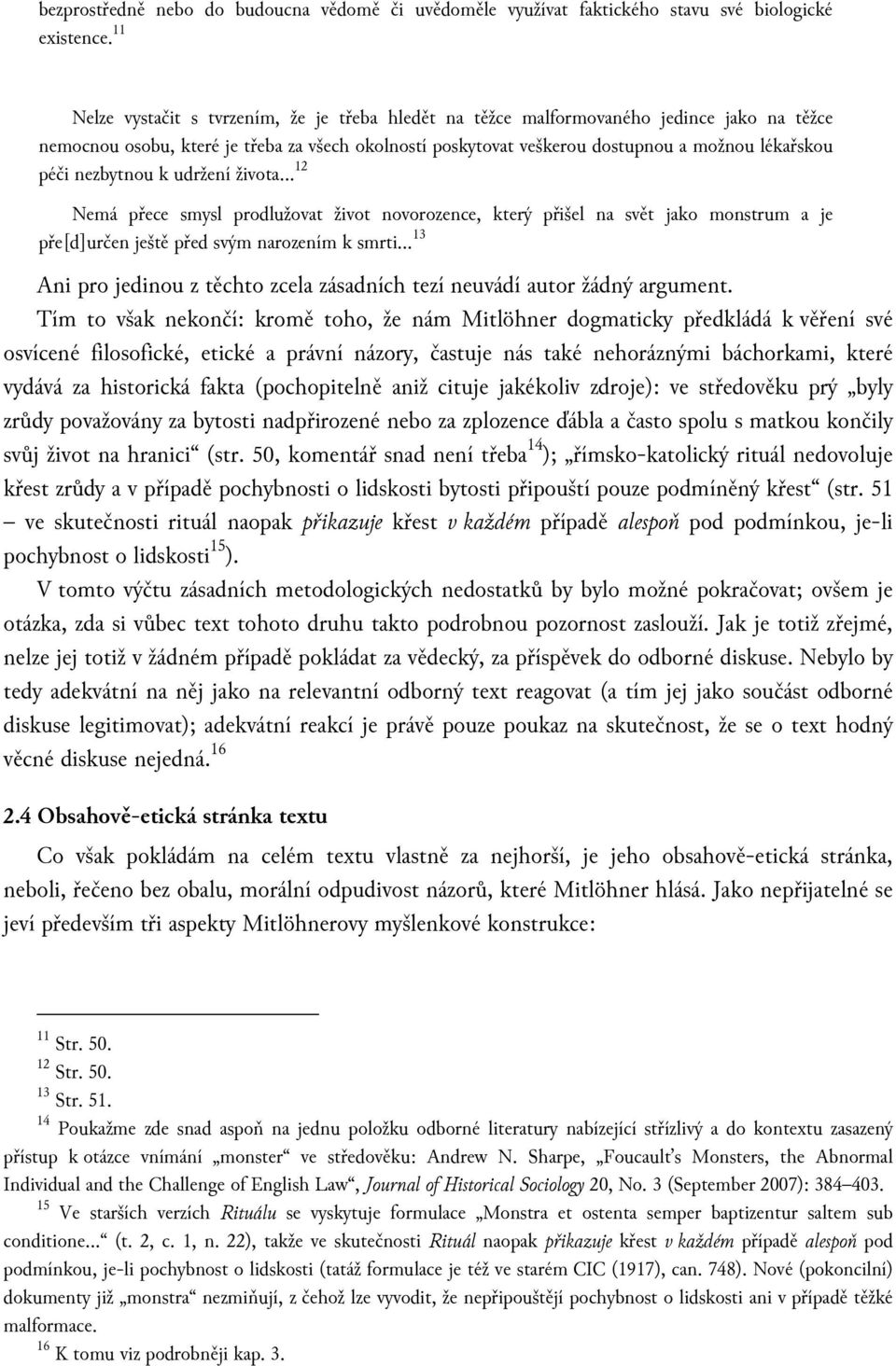 nezbytnou k udržení života 12 Nemá přece smysl prodlužovat život novorozence, který přišel na svět jako monstrum a je pře[d]určen ještě před svým narozením k smrti 13 Ani pro jedinou z těchto zcela