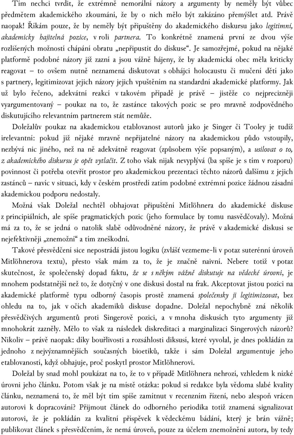 To konkrétně znamená první ze dvou výše rozlišených možností chápání obratu nepřipustit do diskuse.