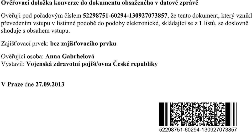 elektronické, skládající se z 1 listů, se doslovně shoduje s obsahem vstupu.