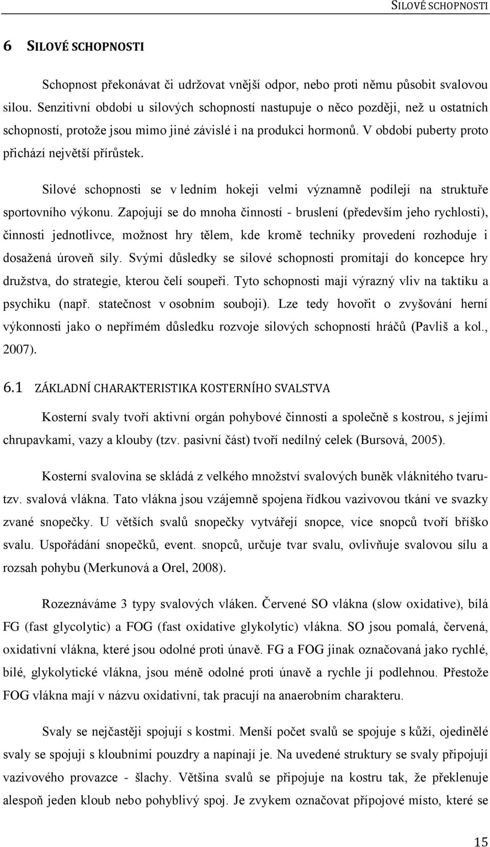 Silové schopnosti se v ledním hokeji velmi významně podílejí na struktuře sportovního výkonu.