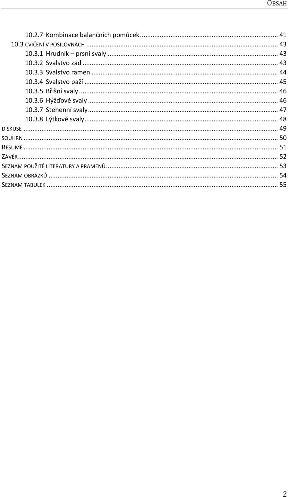 .. 46 10.3.6 Hýžďové svaly... 46 10.3.7 Stehenní svaly... 47 10.3.8 Lýtkové svaly... 48 DISKUSE... 49 SOUHRN.