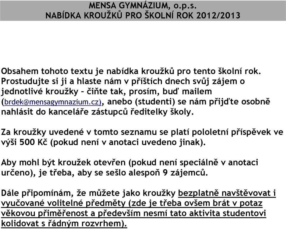 cz), anebo (studenti) se nám přijďte osobně nahlásit do kanceláře zástupců ředitelky školy.