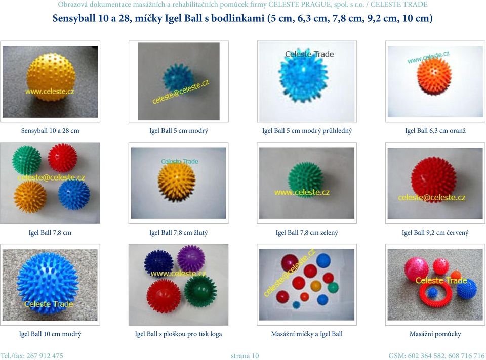 cm žlutý Igel Ball 7,8 cm zelený Igel Ball 9,2 cm červený Igel Ball 10 cm modrý Igel Ball s ploškou pro