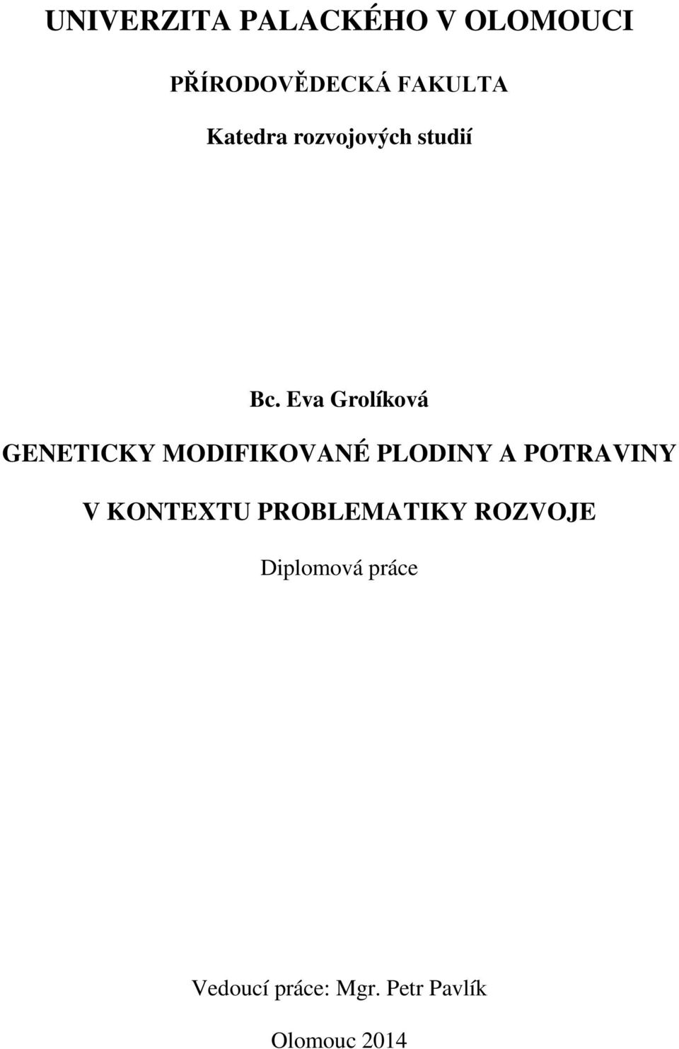 Eva Grolíková GENETICKY MODIFIKOVANÉ PLODINY A POTRAVINY V