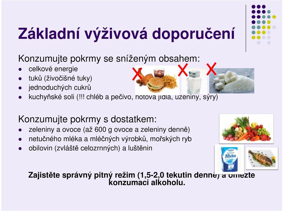 !! chléb a pečivo, hotová jídla, uzeniny, sýry) Konzumujte pokrmy s dostatkem: zeleniny a ovoce (až 600 g ovoce