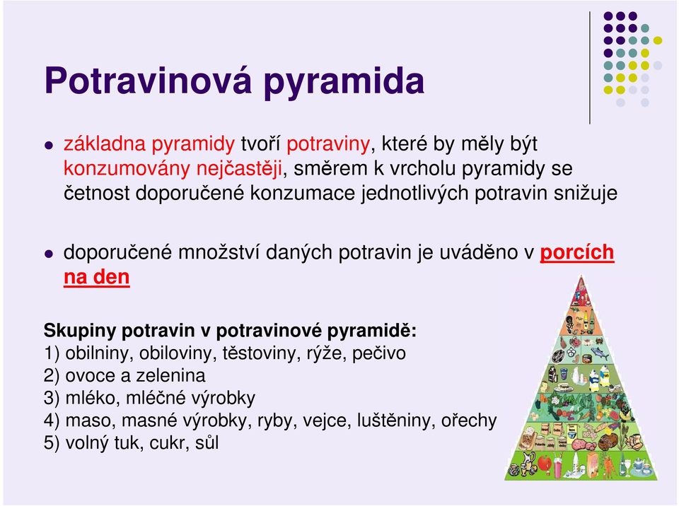 uváděno v porcích na den Skupiny potravin v potravinové pyramidě: 1) obilniny, obiloviny, těstoviny, rýže, pečivo