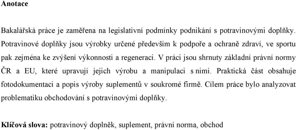 V práci jsou shrnuty základní právní normy ČR a EU, které upravují jejich výrobu a manipulaci s nimi.