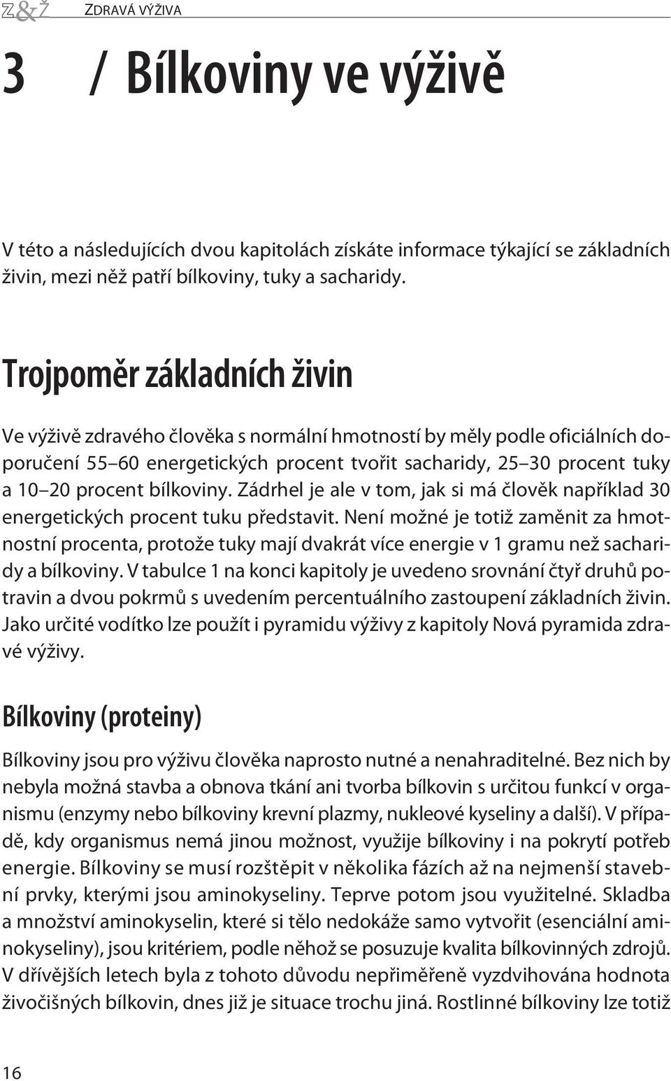 bílkoviny. Zádrhel je ale v tom, jak si má člověk například 30 energetických procent tuku představit.